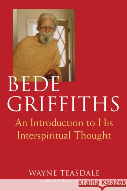 Bede Griffiths: An Introduction to His Spiritual Thought Wayne Teasdale 9781681629889 Skylight Paths Publishing