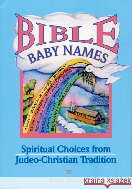 Bible Baby Names: Spiritual Choices from Judeo-Christian Sources Anita Diamant 9781681629933 Jewish Lights Publishing