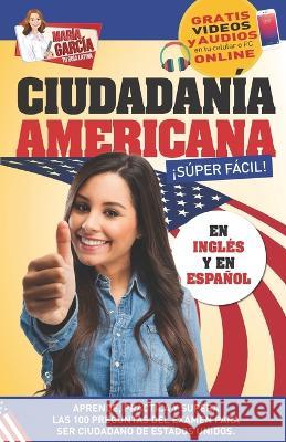 Ciudadanía Americana Súper Fácil: Spanish and English, plus Online Videos. María García 9781681655796