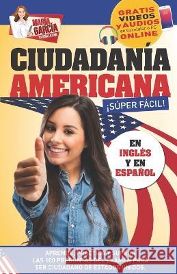 Ciudadanía Americana Súper Fácil: Spanish and English, plus Online Videos. María García 9781681655796 American Book Group