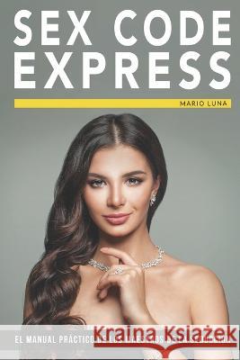 Sex Code Express: El manual practico de los maestros de la seduccion Mario Luna   9781681656526 American Book Group