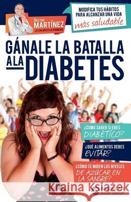 Gánale la batalla a la diabetes Martinez 9781681656632