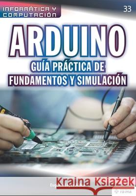 Arduino. Guía práctica de fundamentos y simulación López Aldea, Eugenio 9781681657387