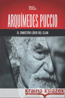 Arquímedes Puccio, el siniestro líder del clan Mente Criminal 9781681659022 American Book Group
