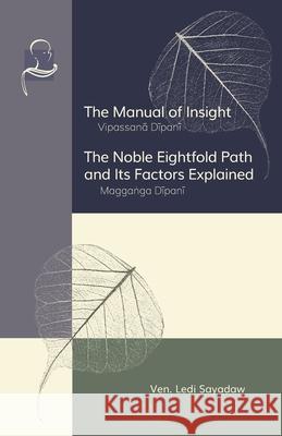 The Manual of Insight and The Noble Eightfold Path and Its Factors Explained Ledi Sayadaw 9781681720548