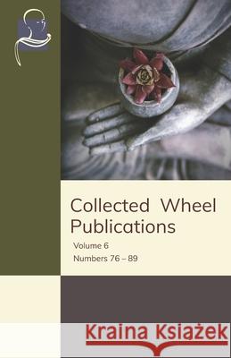 Collected Wheel Publications: Volume 6 - Numbers 76 - 89 Paul Dahlke, Nárada Thera, Mahinda Bhikkhu 9781681721446