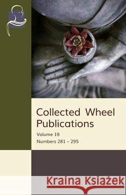 Collected Wheel Publications: Volume 19: Numbers 281 - 295 M. P. Amarasuriya Bhikkhu Bodhi Ken Jones 9781681721965 BPS Pariyatti Editions