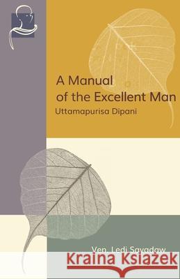 A Manual of the Excellent Man: Uttamapurisa Dipani Ledi Sayadaw 9781681722955 BPS Pariyatti Editions