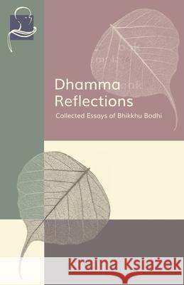 Dhamma Reflections: Collected Essays of Bhikkhu Bodhi Bhikkhu Bodhi 9781681723044 BPS Pariyatti Editions
