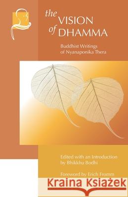 The Vision of Dhamma: Buddhist Writings of Nyanaponika Thera Erich Fromm, Bhikkhu Bodhi 9781681723174 Pariyatti Press