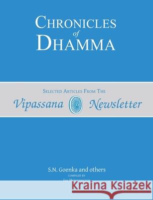 Chronicles of Dhamma: Selected Articles from the Vipassana Newsletter Ian Hetherington S. N. Goenka 9781681723549 Vipassana Research Publications