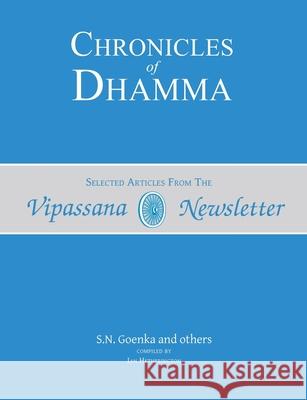 Chronicles of Dhamma: Selected Articles from the Vipassana Newsletter Ian Hetherington S. N. Goenka 9781681723549