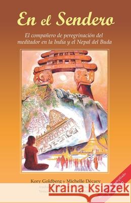 En el Sendero: El companero de peregrinacion del meditador en la India y el Nepal del Buda Michelle Decary Martha Sanchez Yesica Pineda 9781681725130