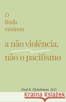 O Buda ensinou a nao violencia, nao o pacifismo Paul R Fleischman   9781681725734 Pariyatti Press