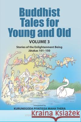Buddhist Tales for Young and Old - Volume Three: Stories of the Enlightenment Being (Jātakas 101 - 150) Todd Anderson Stephan Hillye Kurunegoda Piyatissa 9781681726595