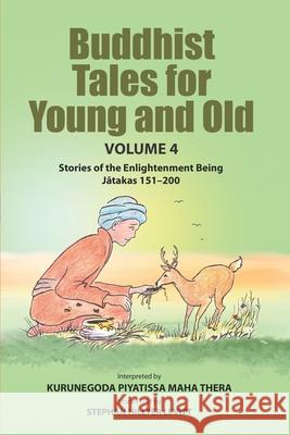 Buddhist Tales for Young and Old - Volume Four: Stories of the Enlightenment Being (Jātakas 151 - 200) Todd Anderson Stephan Hillye Kurunegoda Piyatissa 9781681726601