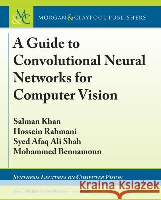 A Guide to Convolutional Neural Networks for Computer Vision Salman Khan Hossein Rahmani Syed Afaq Ali Shah 9781681732787