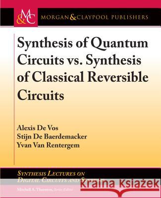 Synthesis of Quantum Circuits vs. Synthesis of Classical Reversible Circuits Alexis D Stijn d Yvan Va 9781681733791 