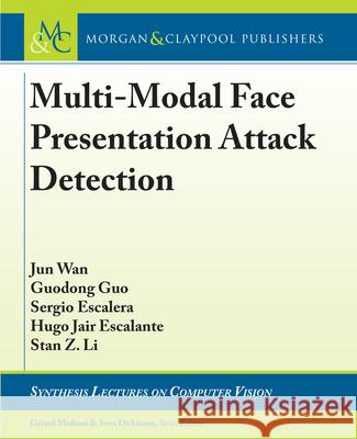 Multi-Modal Face Presentation Attack Detection Jun Wan Guodong Guo Sergio Escalera 9781681739229