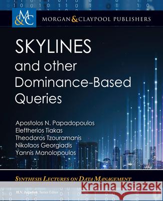 Skylines and Other Dominance-Based Queries Apostolos N. Papadopoulos Eleftherios Tiakas Theodoros Tzouramanis 9781681739724 Morgan & Claypool