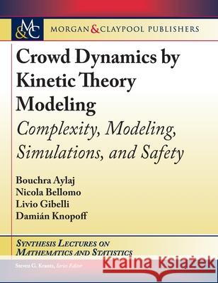 Crowd Dynamics by Kinetic Theory Modeling: Complexity, Modeling, Simulations, and Safety Bouchra Aylaj, Damian Knopoff, Livio Gibelli 9781681739953 Eurospan (JL)