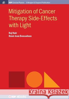 Mitigation of Cancer Therapy Side-Effects with Light Nair, Raj 9781681740119 Iop Concise Physics