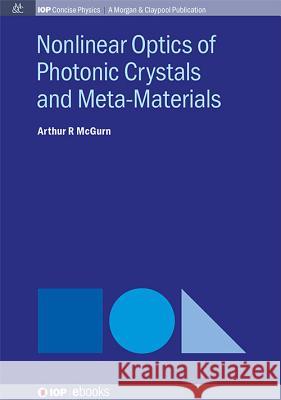 Nonlinear Optics of Photonic Crystals and Meta-Materials Arthur R McGurn   9781681740430