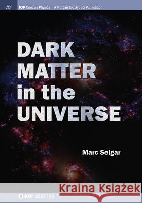 Dark Matter in the Universe Marc S. Seigar 9781681740546 Morgan & Claypool