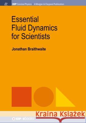 Essential Fluid Dynamics for Scientists Jonathan Braithwaite 9781681745961 Iop Concise Physics