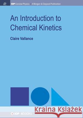 An Introduction to Chemical Kinetics Claire Vallance 9781681746654 Iop Concise Physics