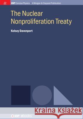 The Nuclear Nonproliferation Treaty Kelsey Davenport 9781681749228 Iop Concise Physics