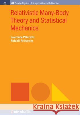 Relativistic Many-Body Theory and Statistical Mechanics Lawrence P. Horwitz Rafael I. Arshansky 9781681749457 Iop Concise Physics