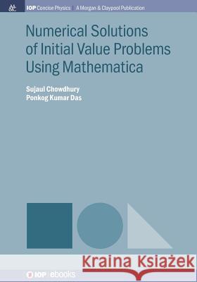 Numerical Solutions of Initial Value Problems Using Mathematica Sujaul Chowdhury Ponkog Kumar Das 9781681749730 Iop Concise Physics