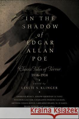 In the Shadow of Edgar Allan Poe: Classic Tales of Horror, 1816-1914 Leslie S. Klinger 9781681772417 Pegasus Books