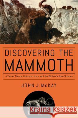 Discovering the Mammoth McKay, John J. 9781681778037 Pegasus Books