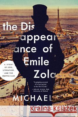 The Disappearance of Emile Zola: A Story of Love, Literature, and the Dreyfus Case Rosen, Michael 9781681778907 Pegasus Books