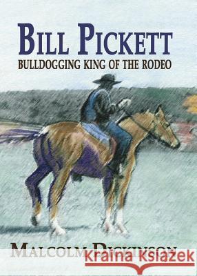 Bill Pickett: Bull Dogging King of the Rodeo Malcolm Dickinson 9781681790312 Eakin Press