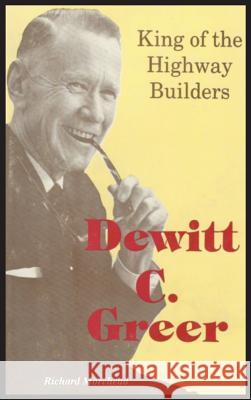 Dewitt C. Greer: King of the Highway Builders Richard Morehead 9781681790343