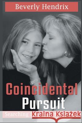 Coincidental Pursuit: Searching for My Birth Parents Beverly Hendrix 9781681790350