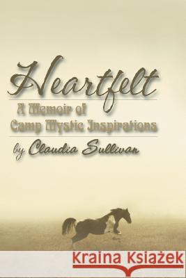 Heartfelt: A Memoir of Camp Mystic Inspirations Claudia Sullivan 9781681790947 Wild Horse Press