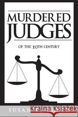 Murdered Judges of the Twentieth Century Susan P. Baker 9781681791128 Eakin Press
