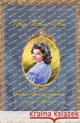Village Without Men: Sophie's Second Journal Janice Shefelman 9781681792262 Eakin Press