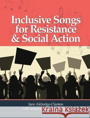 Inclusive Songs for Resistance & Social Action Jann Aldredge-Clanton Larry E. Schultz 9781681792934 Eakin Press