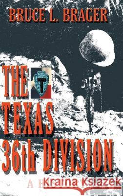 The Texas 36th Division: A History Bruce Brager 9781681793238