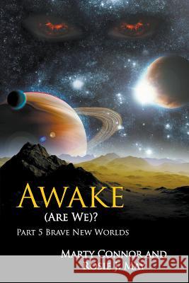 Awake (Are We)? Part 5 Brave New Worlds Marty Connor, Rosie J May 9781681810782 Strategic Book Publishing