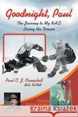 Good Night, Paul: The Journey to My NHL: Living the Dream Bed Daus Campbell 9781681811185 Strategic Book Publishing