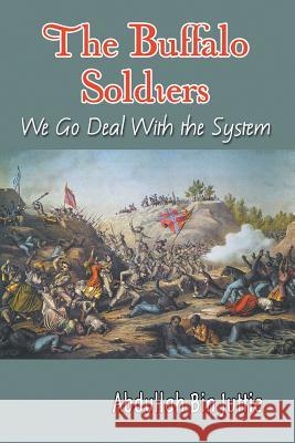 The Buffalo Soldiers: We Go Deal With the System Bin Juttie, Abdullah 9781681811369 Strategic Book Publishing & Rights Agency, LL