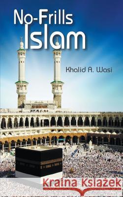 No-Frills Islam Khalid a Wasi 9781681811727 Strategic Book Publishing