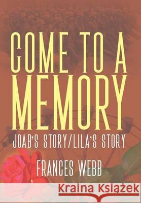 Come to a Memory: Joab's Story/Lila's Story Frances Webb 9781681812410