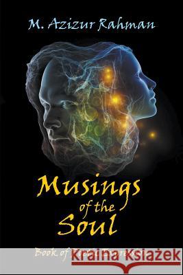 Musings of the Soul: Book of Poetic Expression M Azizur Rahman 9781681812724